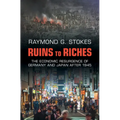 Ruins to Riches: The Economic Resurgence of Germany and Japan After 1945 - Hardcover