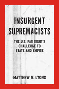 Insurgent Supremacists: The U.S. Far Right's Challenge to State and Empire - Paperback