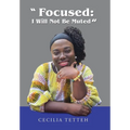 "Focused: I Will Not Be Muted" - Hardcover