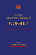 Toward a Pentecostal Theology of Worship - Paperback