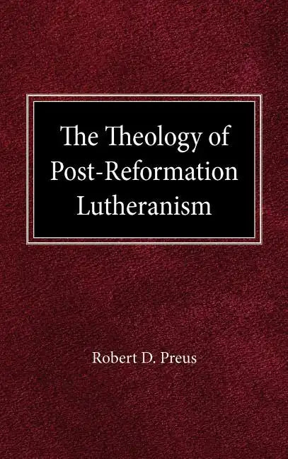 The Theology of Post-Reformation Lutheranism: A Study of Theological Prolegomena - Hardcover