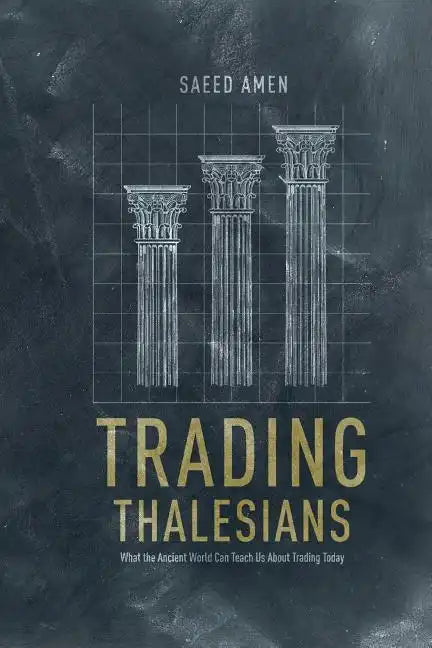 Trading Thalesians: What the Ancient World Can Teach Us about Trading Today - Paperback