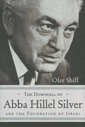 The Downfall of Abba Hillel Silver and the Foundation of Israel - Hardcover