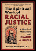 The Spiritual Work of Racial Justice: A Month of Meditations with Ignatius of Loyola - Paperback