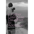 A Father Losing His Daughter to Addiction - Paperback