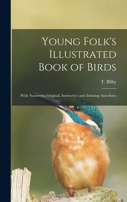 Young Folk's Illustrated Book of Birds: With Numerous Original, Instructive and Amusing Anecdotes - Hardcover