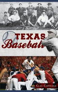 Texas Baseball: A Lone Star Diamond History from Town Teams to the Big Leagues - Hardcover