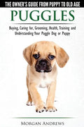 Puggles - The Owner's Guide from Puppy to Old Age - Choosing, Caring for, Grooming, Health, Training and Understanding Your Puggle Dog or Puppy - Paperback