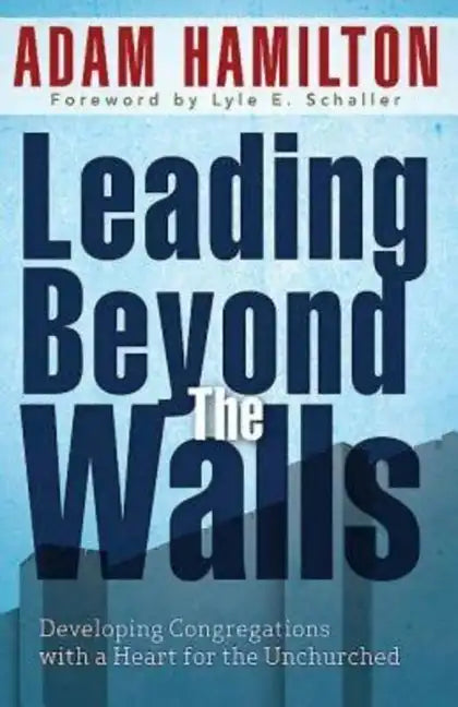Leading Beyond the Walls 21293: Developing Congregations with a Heart for the Unchurched - Paperback