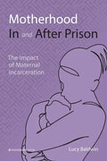 Motherhood In and After Prison: The Impact of Maternal Incarceration - Paperback