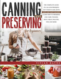 Canning and Preserving for Beginners: The Complete Guide to Can and Preserve any Food in Jars, with Easy and Tasty Recipes. Learn how to Preserve and - Paperback