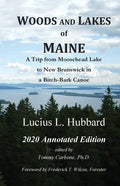 Woods And Lakes of Maine - 2020 Annotated Edition: A Trip from Moosehead Lake to New Brunswick in a Birch-Bark Canoe - Paperback