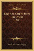 Rugs And Carpets From The Orient (1907) - Paperback