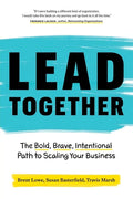 Lead Together: The Bold, Brave, Intentional Path to Scaling Your Business - Paperback