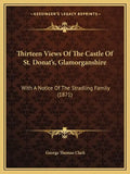 Thirteen Views Of The Castle Of St. Donat's, Glamorganshire: With A Notice Of The Stradling Family (1871) - Paperback