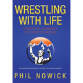 Wrestling with Life: Stories of My Life Immersed in the Sport of Wrestling - Hardcover