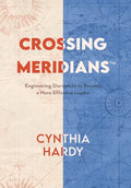 Crossing Meridians: Engineering Disruption to Become a More Effective Leader - Hardcover