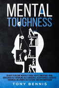 Mental Toughness: 30 Days to Become Mentally Tough, Create Unbeatable Mind, Developed Self-Discipline, Self Confidence, Assertiveness, Executive Tough - Paperback