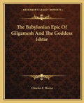 The Babylonian Epic of Gilgamesh and the Goddess Ishtar - Paperback