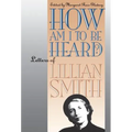 How Am I to Be Heard?: Letters of Lillian Smith - Paperback