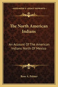 The North American Indians: An Account of the American Indians North of Mexico - Paperback