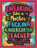Swearing Like a Motherfucking Kindergarten Teacher: Swear Word Coloring Book for Adults with Kindergarten Teaching Related Cussing - Paperback
