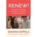 Renew!: Become a Better and More Authentic Writing Teacher - Paperback