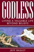 GODLESS -- Living a Valuable Life Beyond Beliefs - Paperback