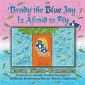 Brady the Blue Jay Is Afraid to Fly - Paperback