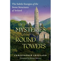 Mysteries of the Round Towers: The Subtle Energies of the Stone Structures of Ireland - Paperback