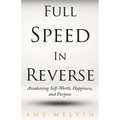 Full Speed In Reverse: Awakening Self-Worth, Happiness, and Purpose - Paperback