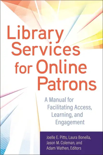 Library Services for Online Patrons: A Manual for Facilitating Access, Learning, and Engagement - Paperback