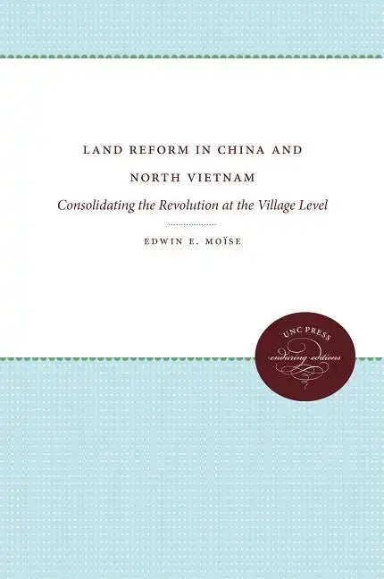 Land Reform in China and North Vietnam: Consolidating the Revolution at the Village Level - Paperback