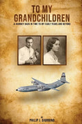 To My Grandchildren: A Journey Back In Time To My Early Years And Beyond - Paperback