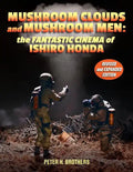 Mushroom Clouds and Mushroom Men: The Fantastic Cinema of Ishiro Honda - Paperback