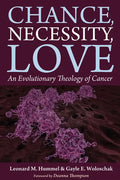Chance, Necessity, Love: An Evolutionary Theology of Cancer - Hardcover