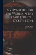 A Voyage Round the World in the Years 1740, 1741, 1742, 1743, 1744 [microform] - Paperback