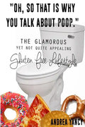 "Oh, so that is why you talk about poop.": The Glamorous Yet Not Quite Appealing Gluten Free Lifestyle - Paperback