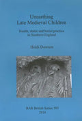 Unearthing Late Medieval Children: Health, status and burial practice in Southern England - Paperback