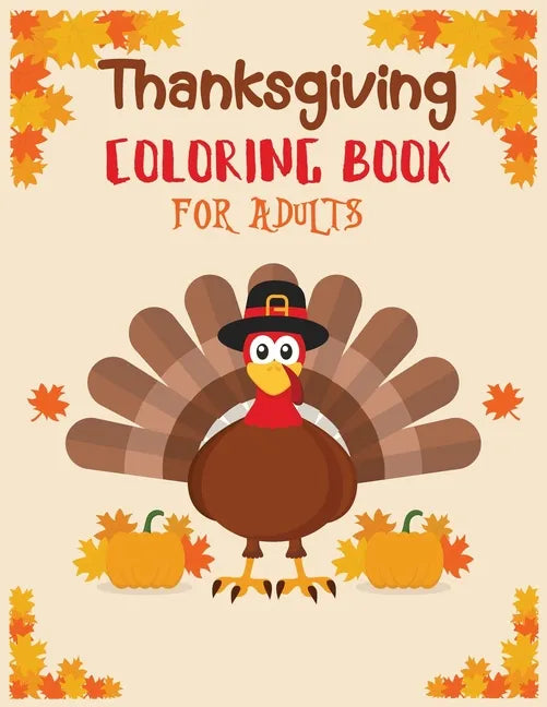 Thanksgiving coloring book adult: Featuring Thanksgiving and Fall Designs to Color (Adults Thanksgiving Coloring Books) 8.5x11 inches - Paperback