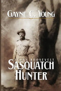 Teddy Roosevelt: Sasquatch Hunter - Paperback