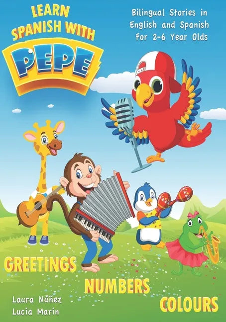 Learn Spanish with Pepe: Easy Stories in English and Spanish for 2-6 Year Olds. - Paperback