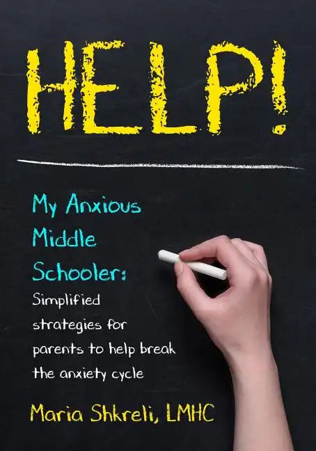 Help! My Anxious Middle Schooler: Simplified strategies for parents to help break the anxiety cycle - Paperback