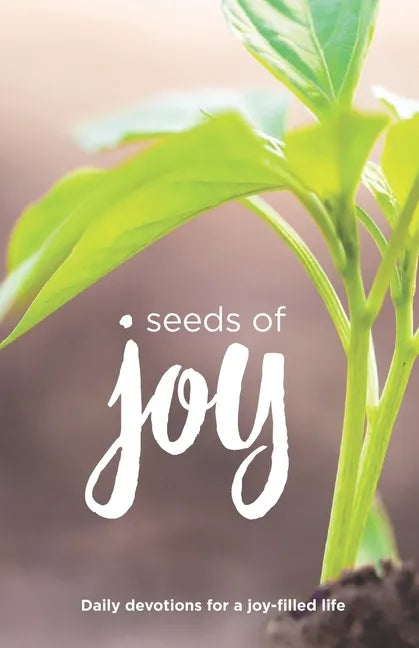 Seeds of Joy: Daily Devotions for a Joy-Filled Life - Paperback