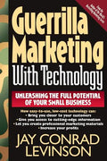 Guerrilla Marketing with Technology Unleashing the Full Potential of Your Small Business - Paperback