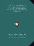 A Practical Treatise On The Techniques And Principles Of Dental Orthopedia And Prosthetic Correct Of Cleft Palate (1921) - Hardcover