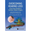 Overcoming Hearing Loss: From Drug Therapy to Cochlear Implant Surgery - Latest Advancements in the Management of Hearing Loss - Paperback