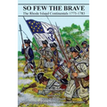 So Few The Brave: Rhode Island Continentals 1775-1783 - Paperback