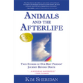 Animals and the Afterlife: True Stories of Our Best Friends' Journey Beyond Death - Paperback