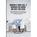 Windows 11 Made Easy, a Handbook for Seniors and First-Time Users - Paperback